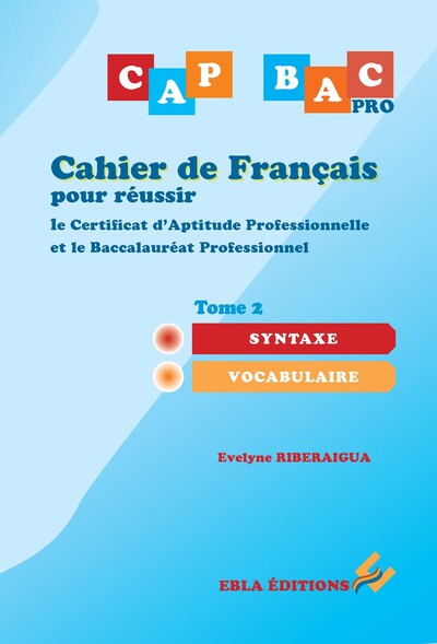 Cahier de français pour réussir le CAP & le BAC Pro Tome 2 Syntaxe - Vocabulaire