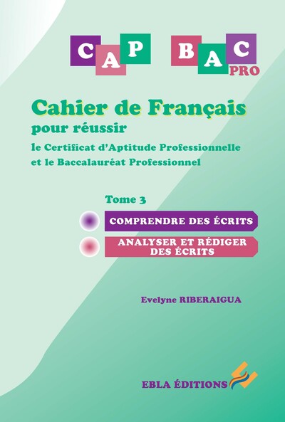 Cahier de français pour réussir le CAP & le BAC Pro Tome 3 Comprendre des écrits - Analyser et rédiger des écrits