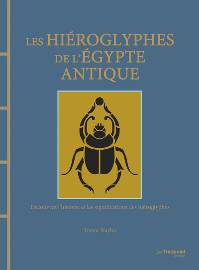 Les hiéroglyphes de l'Egypte antique : découvrez l'histoire et les significations des hiéroglyphes