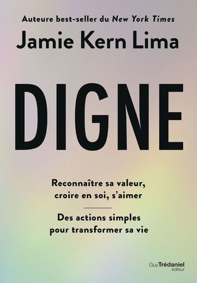 Digne : reconnaître sa valeur, croire en soi, s'aimer : des actions simples pour transformer sa vie