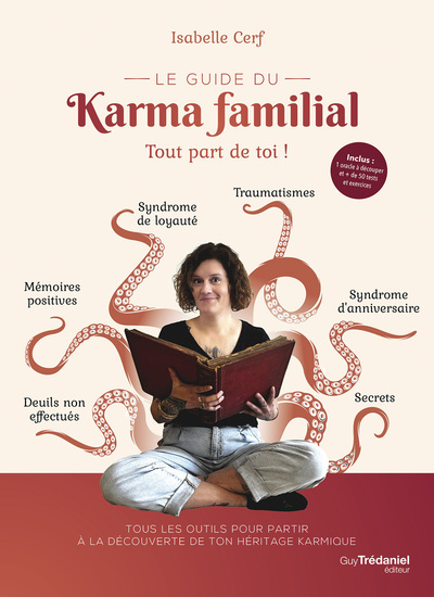 Le guide du karma familial : tout part de toi ! : tous les outils pour partir à la découverte de ton héritage karmique