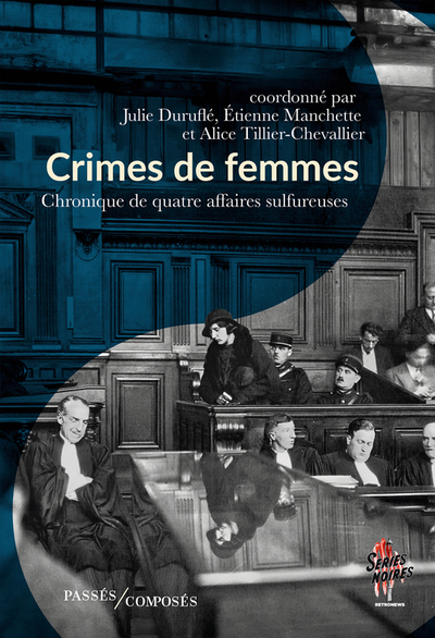 Crimes de femmes : chronique de quatre affaires sulfureuses