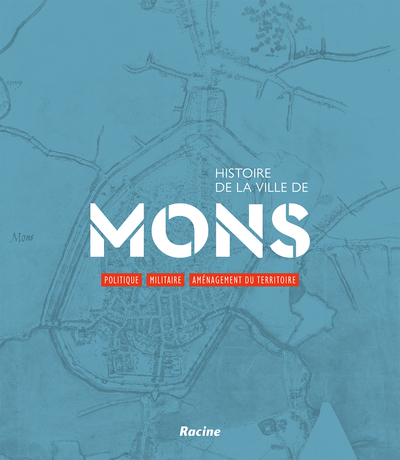 Histoire de la ville de Mons. Vol. 1. Politique, militaire, aménagement du territoire