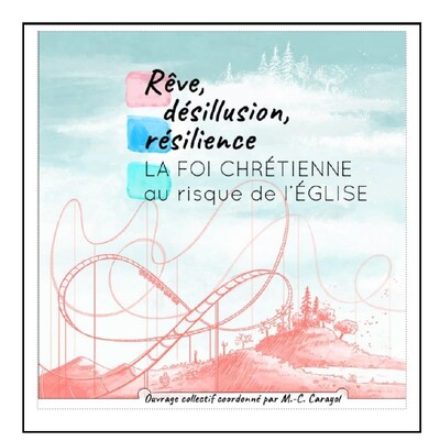 Rêve désillusion résilience La foi chrétienne au risque de l'Église