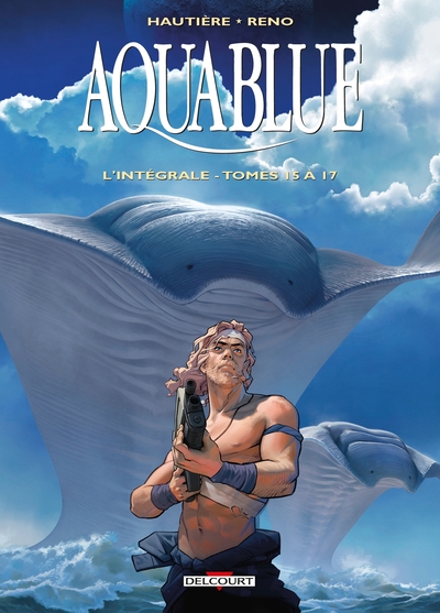 Aquablue : l'intégrale. Vol. 6. Tomes 15 à 17