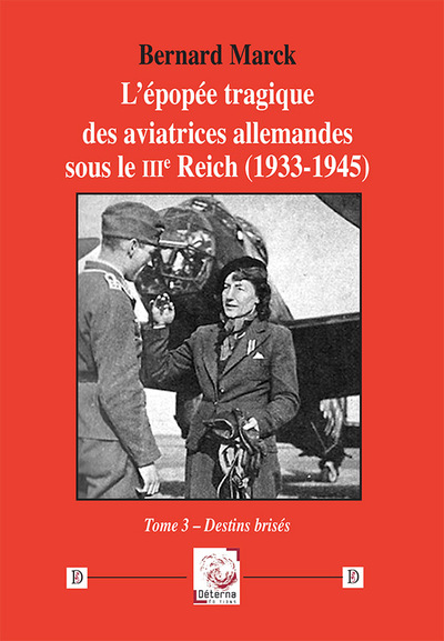 L'épopée tragique des aviatrices allemandes sous le IIIe Reich (1933-1945). Vol. 3. Destins brisés