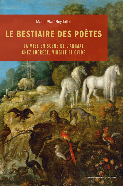 Le Bestiaire des poètes La mise en scène de l’animal chez Lucrèce, Virgile et Ovide