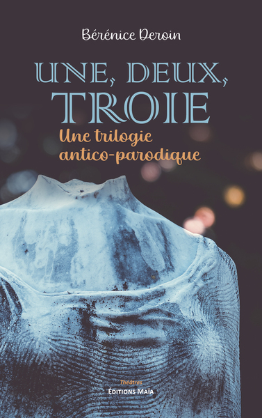 Une, deux, Troie - Une trilogie antico-parodique