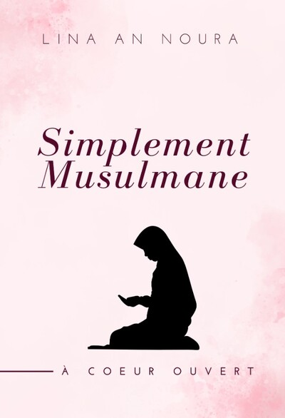 SIMPLEMENT MUSULMANE à cœur ouvert