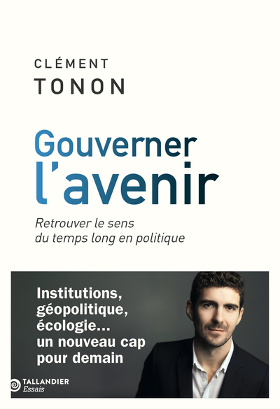 Gouverner l'avenir : retrouver le sens du temps long en politique