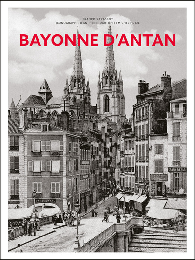 Bayonne d'antan à travers la carte postale ancienne