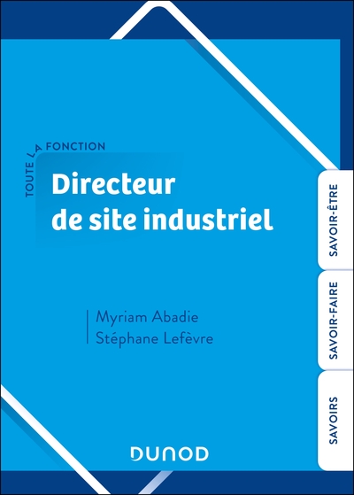 Toute la fonction directeur de site industriel : savoir, savoir-faire, savoir-être