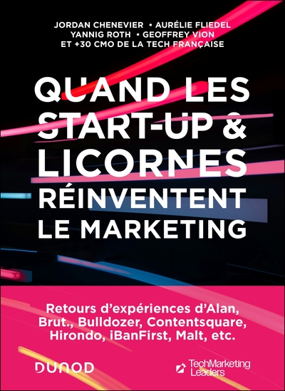 Quand les start-up & licornes réinventent le marketing : retours d'expériences d'Alan, Brut., Bulldozer, Contentsquare, Hirondo, iBanFirst, Malt, etc.