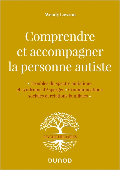 Comprendre et accompagner la personne autiste : troubles du spectre autistique et syndrome d'Asperger, communications sociales et relations familiales