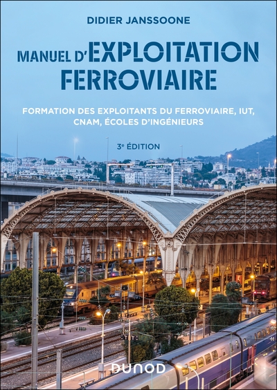 Manuel d'exploitation ferroviaire : formation des exploitants du ferroviaire, IUT, CNAM, écoles d'ingénieurs