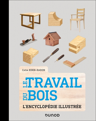 Le travail du bois : l'encyclopédie illustrée