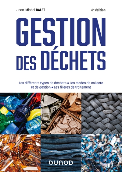 Gestion des déchets : les différents types de déchets, les modes de collecte et de gestion, les filières de traitement