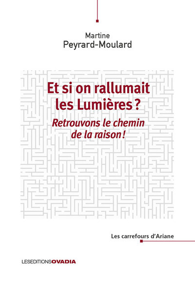 Et si on rallumait les Lumières ? : retrouvons le chemin de la raison !