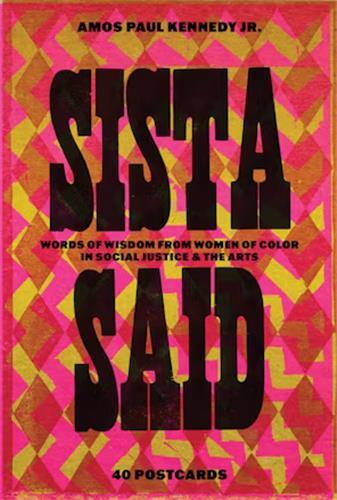 Amos Paul Kennedy, Jr. : Sista Said : Words of Wisdom from Women of Color in Social Justice & the Arts