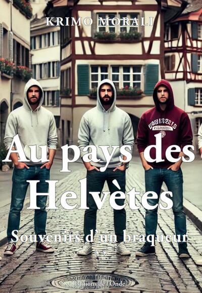 Au pays des Helvètes : souvenirs d'un braqueur