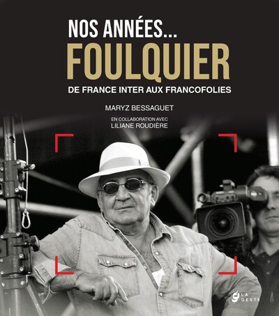 Nos années... Foulquier : de France Inter aux Francofolies