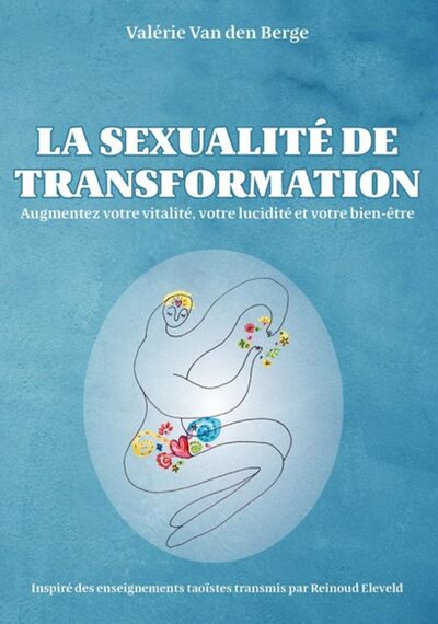 La Sexualité de transformation Augmentez votre vitalité, votre lucidité et votre bien-être