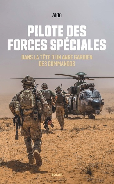 Pilote des forces spéciales : dans la tête d'un ange gardien des commandos