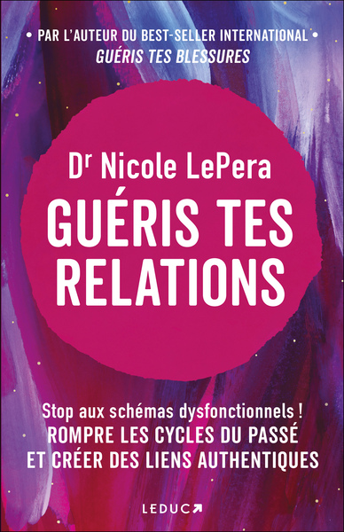 Guéris tes relations : stop aux schémas dysfonctionnels ! : rompre les cycles du passé et créer des liens authentiques