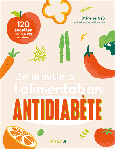 Je m'initie à l'alimentation antidiabète : 120 recettes pour se régaler sans risque !