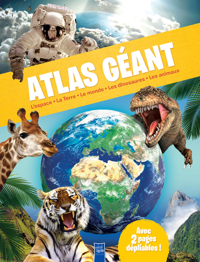 Atlas géant : l'espace, la Terre, le monde, les dinosaures, les animaux