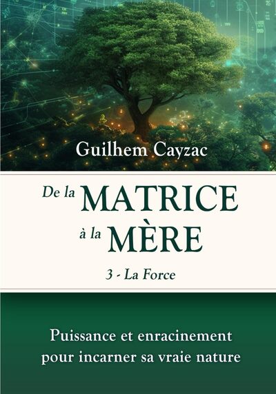 De la matrice à la Mère La Force (tome 3)