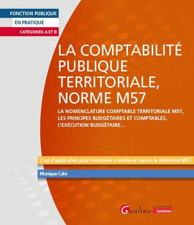 La comptabilité publique territoriale, norme M57 : la nomenclature comptable territoriale M57, les principes budgétaires et comptables, l'exécution budgétaire... : catégories A et B