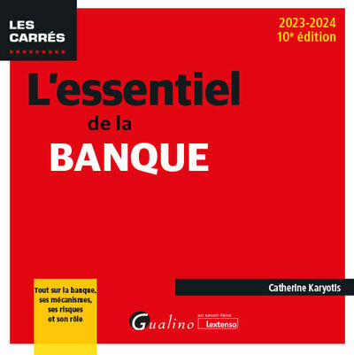 L'essentiel de la banque : tout sur la banque, ses mécanismes, ses risques et son rôle : 2023-2024