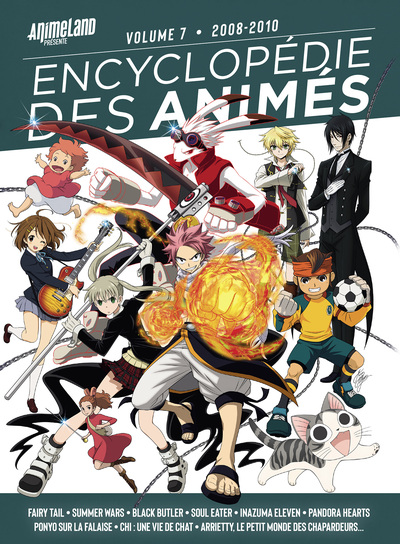 Encyclopédie des animés. Vol. 7. 2008-2010 : Fairy tail, Summer wars, Black butler, Soul eater, Inazuma eleven, Pandora hearts, Ponyo sur la falaise, Chi, une vie de chat, Arietty, le petit monde des chapardeurs...