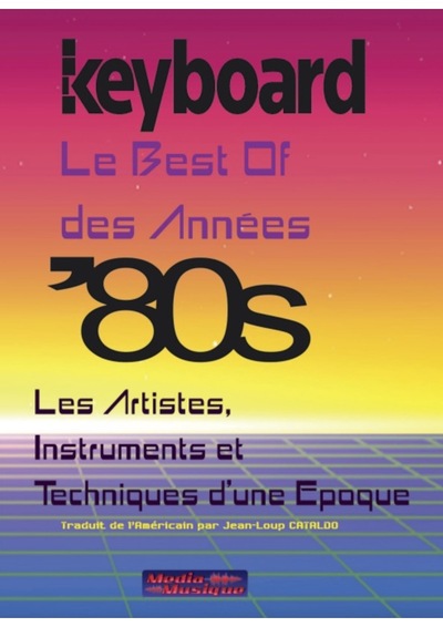 KEYBOARD Présente : Le Best Of des Années '80 Les Artistes, Instruments et techniques d'une époque