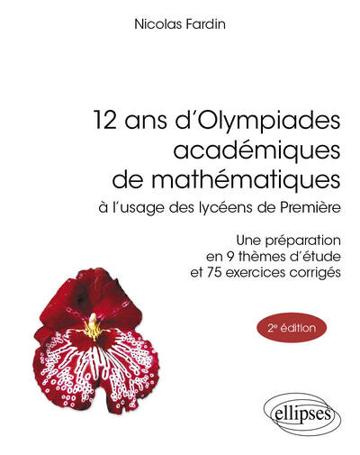 12 ans d'Olympiades académiques de mathématiques : à l'usage des lycéens de premières : une préparation en 9 thèmes d'étude et 75 exercices corrigés