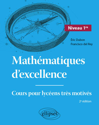 Mathématiques d'excellence : cours pour lycéens très motivés. Niveau 1re