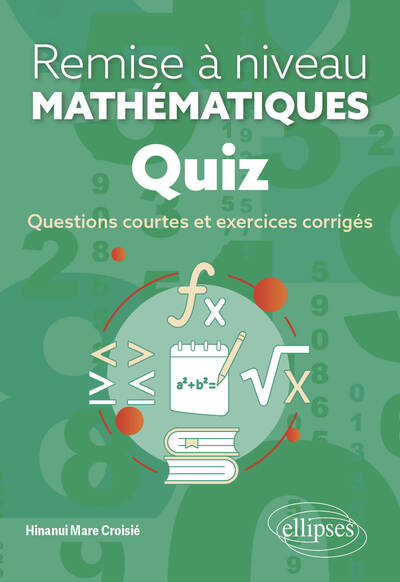 Remise à niveau en mathématiques : quiz : questions courtes et exercices corrigés