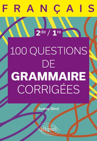 100 questions de grammaire corrigées : français 2de, 1re