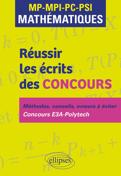 Réussir les écrits des concours, MP, MPI, PC, PSI mathématiques : méthodes, conseils, erreurs à éviter : concours E3A-Polytech