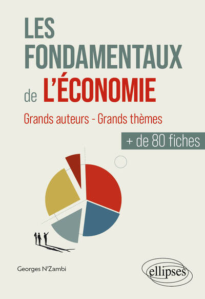 Les fondamentaux de l'économie : grands auteurs, grands thèmes : + de 80 fiches