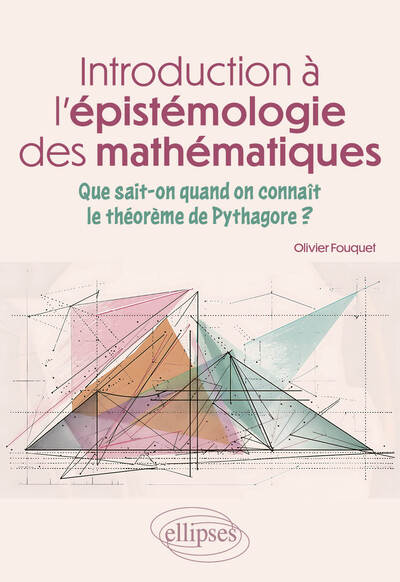 Introduction à l'épistémologie des mathématiques : que sait-on quand on connaît le théorème de Pythagore ?