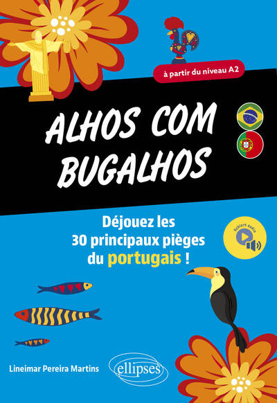 Alhos com bugalhos : déjouez les 30 principaux pièges du portugais ! : à partir du niveau A2