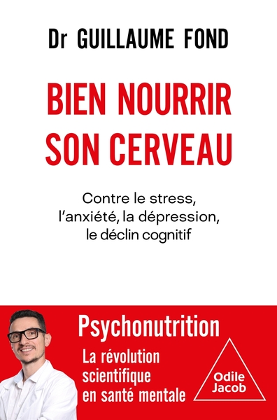 Bien nourrir son cerveau : contre le stress, l'anxiété, la dépression, le déclin cognitif : psychonutrition, la révolution scientifique en santé mentale