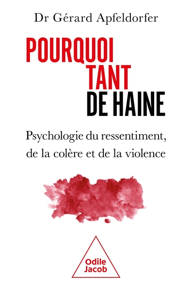 Pourquoi tant de haine ? : psychologie du ressentiment, de la colère et de la violence