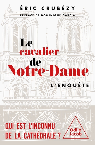 Le cavalier de Notre-Dame : l'enquête : qui est l'inconnu de la cathédrale ?