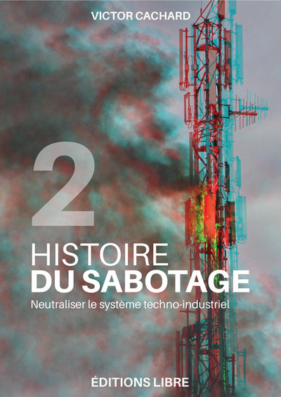 Histoire du sabotage. Vol. 2. Neutraliser le système techno-industriel