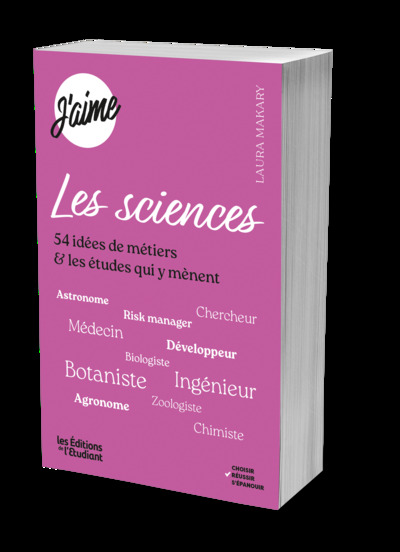 J'aime les sciences : 54 idées de métiers & les études qui y mènent