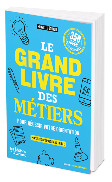 Le grand livre des métiers : pour réussir votre orientation : 40 secteurs passés au crible