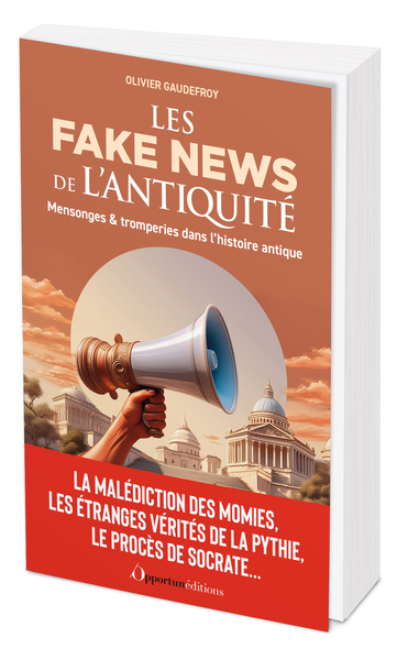 Les fake news de l'Antiquité : mensonges & tromperies dans l'histoire antique